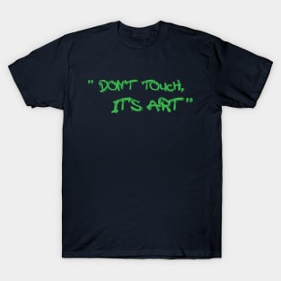 Don't touch, it's art T-Shirt